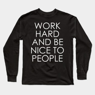 Work Hard and Be Nice to People Long Sleeve T-Shirt